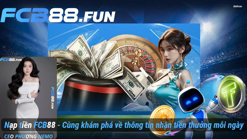 Nạp tiền FC88 - Cùng khám phá về thông tin nhận tiền thưởng mỗi ngày