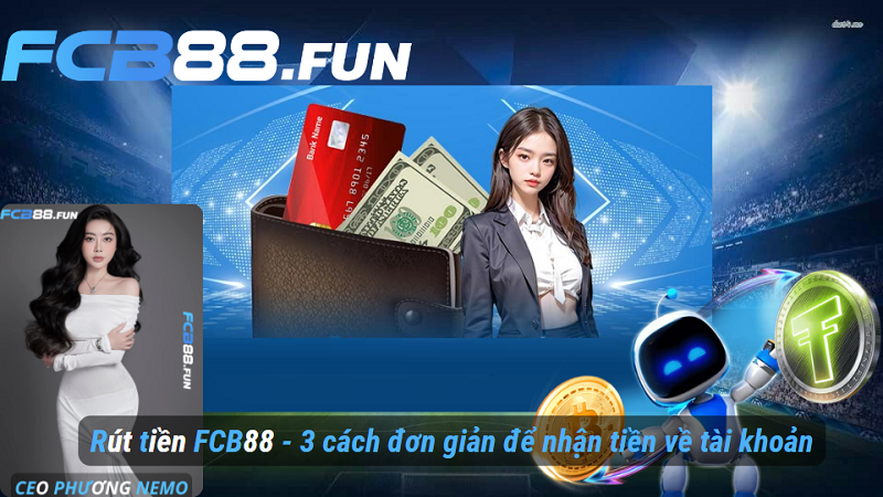 Rút tiền FC88 - 3 cách đơn giản để nhận tiền về tài khoản